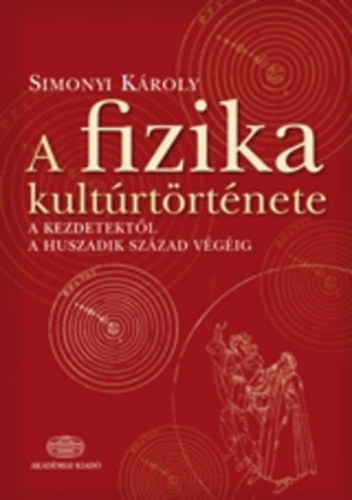 Simonyi Károly: A fizika kultúrtörténete a kezdetektől a huszadik század végéig antikvár