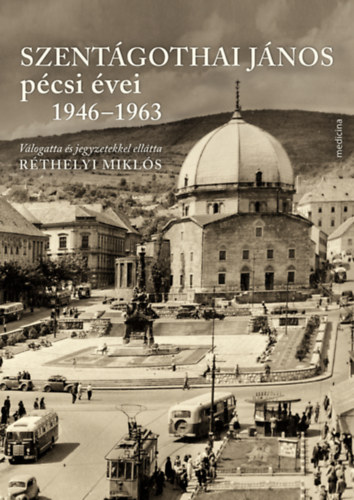 Szentágothai János pécsi évei 1946-1963 könyv