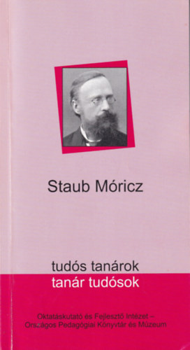 Staub Móricz - Tudós tanárok, tanár tudósok antikvár