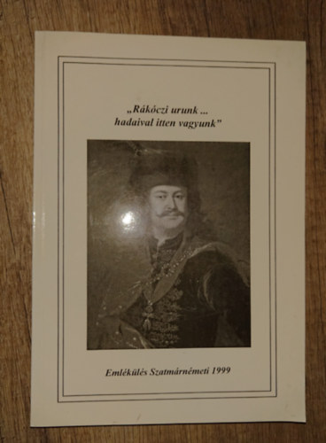Takács Péter (szerk.): "Rákóczi urunk... hadaival itten vagyunk" - Emlékülés Szatmárnémeti 1999 antikvár