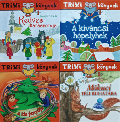 Balogh P. Hédi, Móra Ferenc, Brückner Judit, Lévay Erzsébet: 4 db Trixi könyvek: Kedves karácsonya + A kíváncsi hópelyhek + A kis fenyőfa + Mókuci téli ruhatára könyv