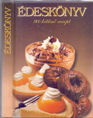 Szerkesztette: Cs. Szabó Mária: Édeskönyv - 900 kitűnő recept (Rajzokkal illusztrált) antikvár