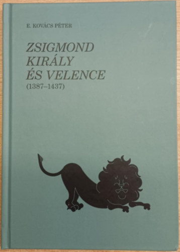 E. Kovács Péter: Zsigmond király és Velence (1387-1437) antikvár