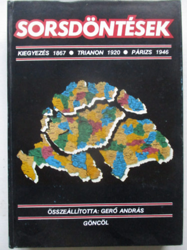 Gerő András (szerk.): Sorsdöntések (Kiegyezés 1867 / Trianon 1920 / Párizs 1946) Térképekkel antikvár