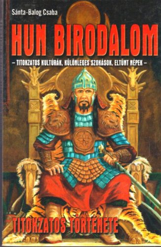 Sánta-Balogh Csaba: Hun birodalom titokzatos története antikvár