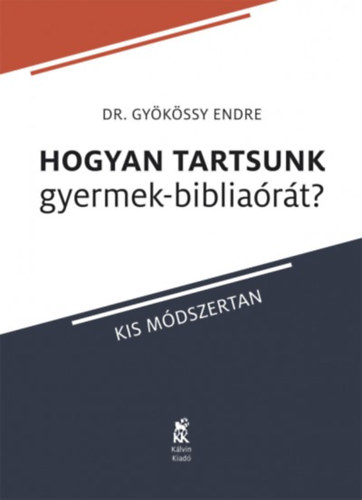 Dr. Gyökössy Endre: Hogyan tartsunk gyermek-bibliaórát? könyv