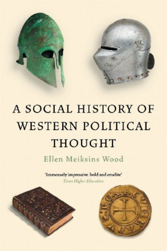 Wood, Ellen Meiksins: A Social History of Western Political Thought idegen