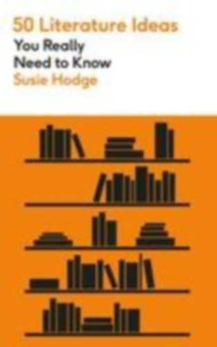 Sutherland, John: 50 Literature Ideas You Really Need to Know idegen