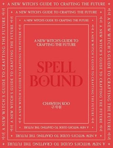 Koo Chaweon: Spell Bound: A New Witch's Guide to Crafting the Future antikvár