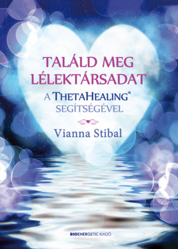 Vianna Stibal: Találd meg lélektársadat a ThetaHealing segítségével könyv