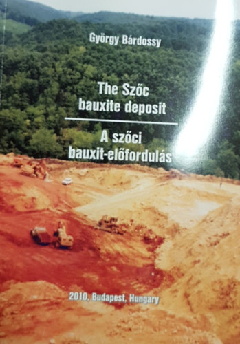 Bárdossy György: The Szőc bauxite deposit - A szőci bauxit-előfordulás könyv