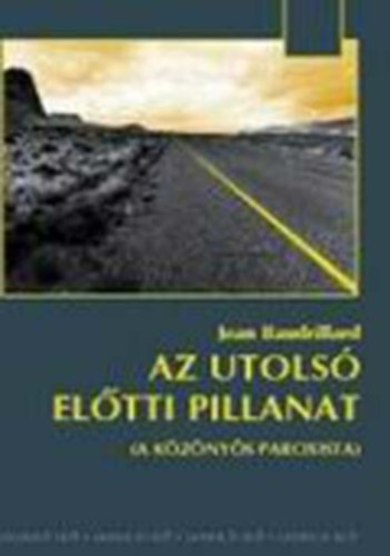 Jean Baudrillard: Az utolsó előtti pillanat (A közönyös paroxista) antikvár