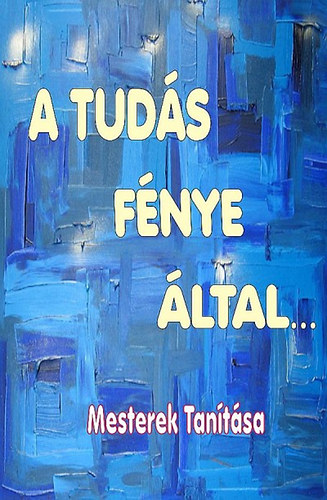 Konfuciusz, Marcus Aurelius, Kalimonasz, Lucius Annaeus Seneca, Tatiosz, Naymi, Mikhail: A Tudás Fénye által antikvár