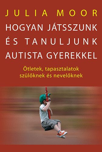 Julia Moor: Hogyan játsszunk és tanuljunk autista gyerekkel? antikvár