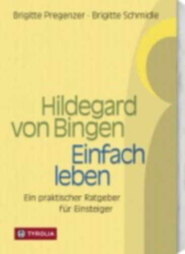 Schmidle, Brigitte - Pregenzer, Brigitte: Hildegard von Bingen. Einfach Leben idegen