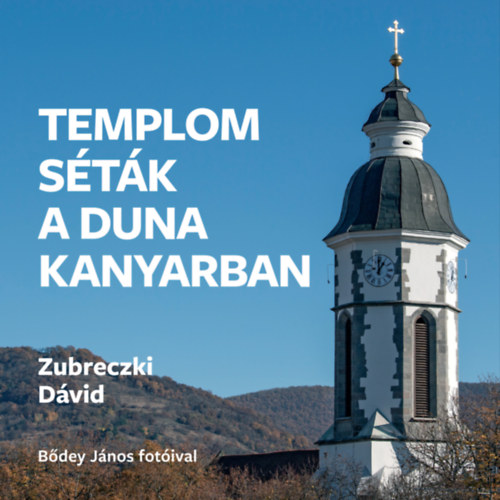 Zubreczki Dávid: Templomséták a Dunakanyarban könyv