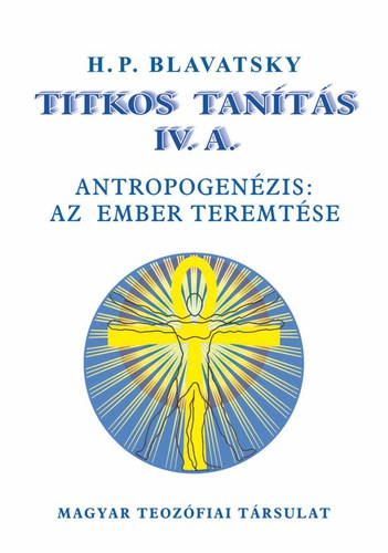 H. P. Blavatsky: Titkos tanítás IV. A. (Antropogenézis: az ember teremtése) antikvár