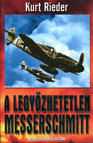 Kurt Rieder: A legyőzhetetlen Messerschmitt antikvár