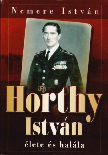 Nemere István: Horthy István élete és halála antikvár