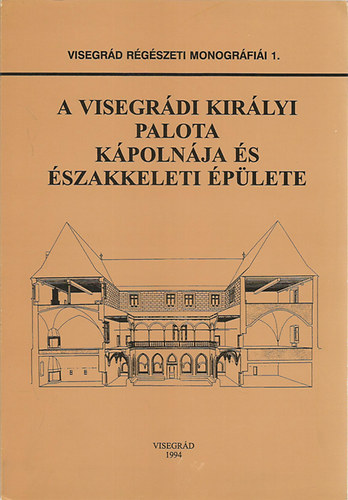 Buzás Gergely (szerk.): A visegrádi királyi palota kápolnája és északkeleti épülete - Visegrád Régészeti Monográfiái 1. antikvár