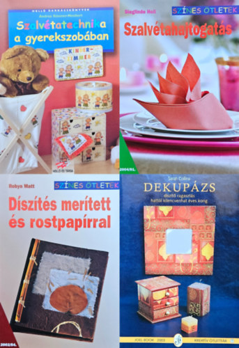 Sieglinde Holl, Andrea Küssner-Neubert, Robyn Matt, Sarah Collina: 4 db hobbikönyv szalvétatechnikáról: Szalvétahajtogatás (Színes Ötletek 2004/91.) + Szalvétatechnika ​a gyerekszobában + Díszítés ​merített és rostpapírral (Színes Ötletek 2002/54.) + Dekupázs - Díszítő ragasztás hattól kilencvenhat éves korig antikvár