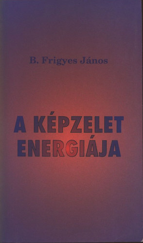 B. Frigyes János: A képzelet energiája antikvár