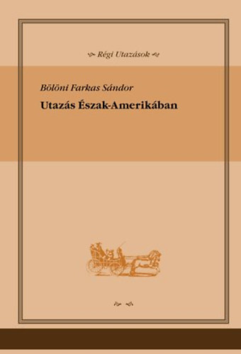 Bölöni Farkas Sándor: Utazás Észak-Amerikában (Régi utazások) antikvár
