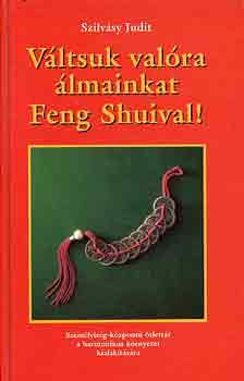 Szilvásy Judit: Váltsuk valóra álmainkat Feng Shuival! antikvár