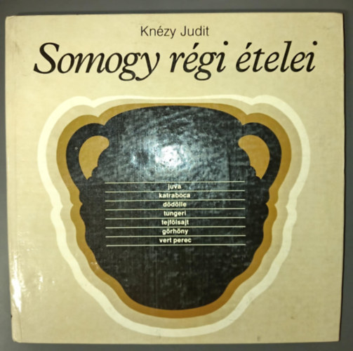 Knézy Judit, Graf.: Urai Erika: Somogy régi ételei (Juva, Katrabóca, Dödölle, Tungeri, Tejfölsat, Görhöny, Vert perec) - Egyedi termékfotó antikvár