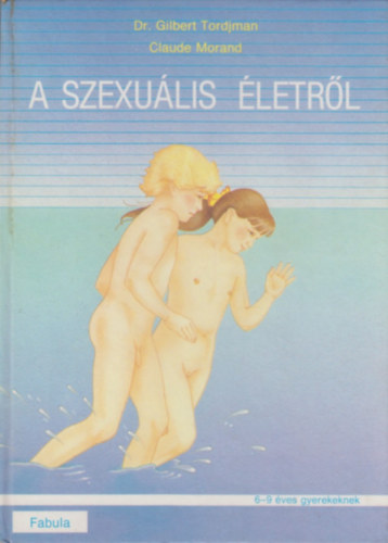 Dr. Gilbert Tordjman & Claude Morand: A szexuális életről (6-9 éves gyerekeknek) antikvár