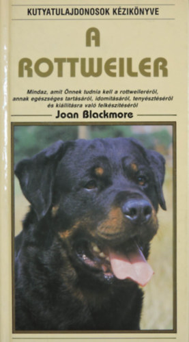 Joan Blackmore, Molnár Zoltán (ford.): A Rottweiler - Mindaz, amit Önnek tudnia kell a rottweileréről, annak egészséges tartásáról, idomításáról, tenyésztéséről és kiállításra való felkészítéséről (Kutyatulajdonosok Kézikönyve) antikvár