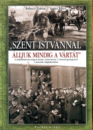 Babucs Zoltán; Dr. Szabó Péter: "Szent Istvánnal álljuk mindig a vártát" antikvár