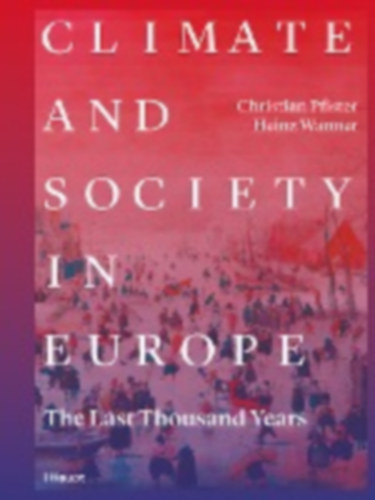 Pfister, Christian - Wanner, Heinz: Climate and Society in Europe idegen