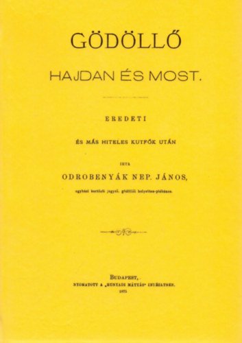 Odrobenyáknepomuk János: Gödöllő hajdan és most könyv