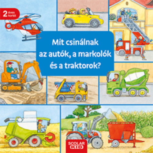 Susanne Gernhäuser: Mit csinálnak az autók, a markolók és a traktorok? könyv