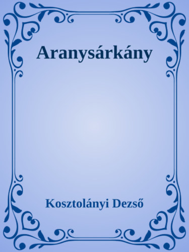 Kosztolányi Dezső: Aranysárkány e-Könyv