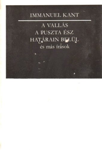 Immanuel Kant: A vallás a puszta ész határain belül és más írások antikvár