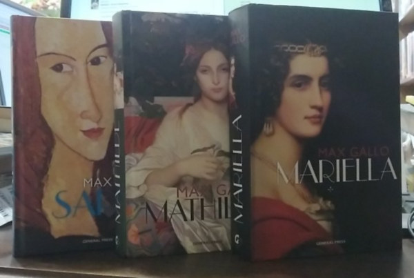 Max Gallo: Max Gallo trilógia: 1. Mariella, 2. Mathilde, 3. Sarah antikvár