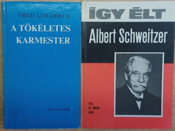 Fred Goldbeck, Dr. Marék Antal: 2 db zenei könyv: A tökéletes karmester - Így élt Albert Schweitzer antikvár