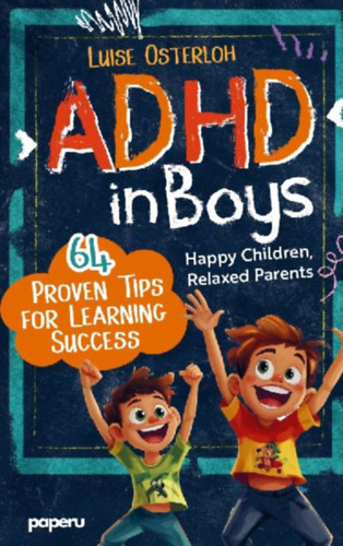 Osterloh, Luise: ADHD in Boys - 64 Proven Tips for Learning Success: Happy Children, Relaxed Parents idegen