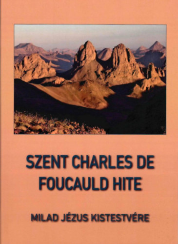 Miladjézuskistestvére: Szent Charles de Foucauld hite antikvár