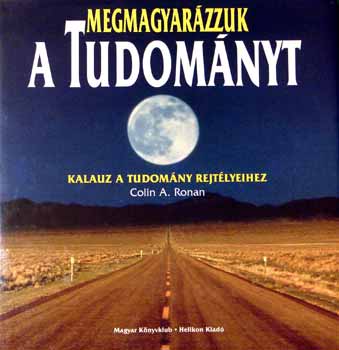 Colin A. Ronan: Megmagyarázzuk a tudományt (Kalauz a tudomány rejtélyeihez) antikvár