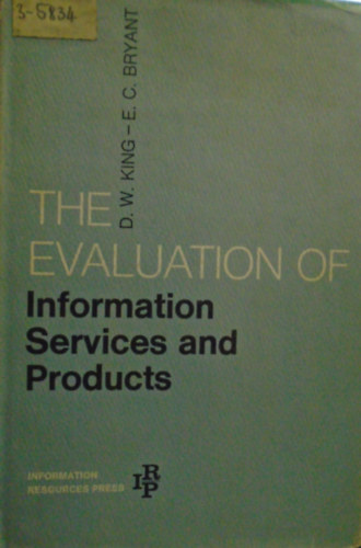 D. W. King, E. C. Bryant: The evaluation of information services and products antikvár