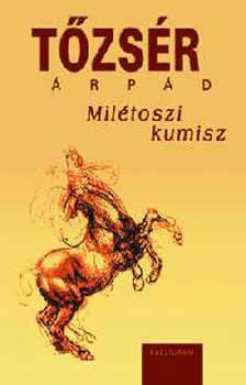 Tőzsér Árpád: Milétoszi kumisz (Tanulmányok, kritikák, jegyzetek) antikvár