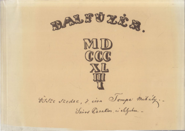 Pogány Péter; Tari Lujza (szerk.): Dalfüzér 1844: Tompa Mihály kéziratos, kottás népdalgyűjteménye antikvár