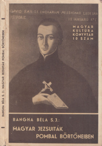 Bangha Béla S.J.: Magyar jezsuiták Pombal börtöneiben antikvár