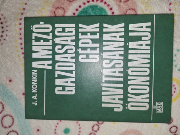 J. A. Konkin, Janik József dr. (szerk.): A mezőgazdasági gépek javításának ökonómiája antikvár