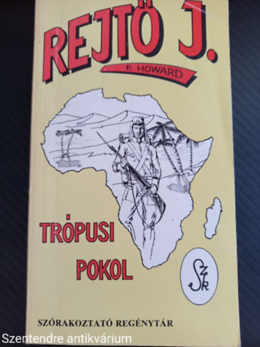 P. Howard (Rejtő Jenő): Trópusi pokol/Az ellopott század/Vissza a pokolba! - Rejtő Jenő - P. Howard antikvár