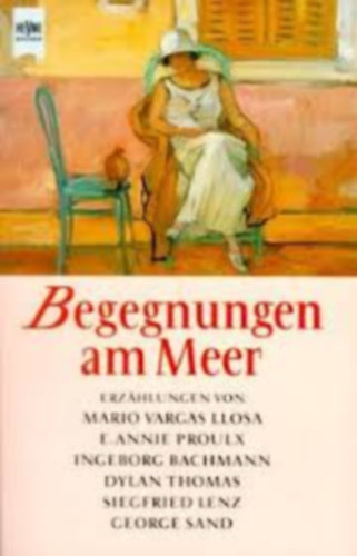 Sand George, Thomas Mann, Mario Vargas LLosa, Siegfried Lenz, Elizabeth von Arnim, Malerba, Luigi, Erns Penzoldt, Bachmann, Max Frisch, Gerhard Mensching, E. Annie Proulx, Peter Landesman: Begegnungen am Meer - Novelláskötet német nyelven antikvár