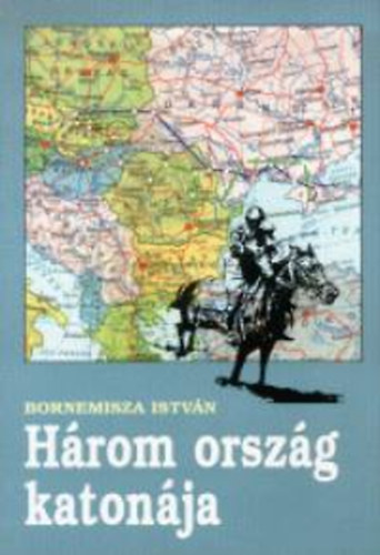 Bornemissza István: Három ország katonája antikvár